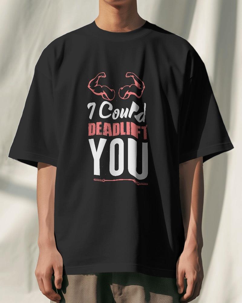 I Could Deadlift You - Unisex Oversized T Shirt - Bindaas Store