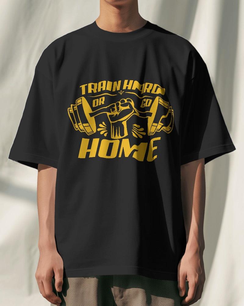 Train Hard or Go Home - Unisex Oversized T Shirt - Bindaas Store