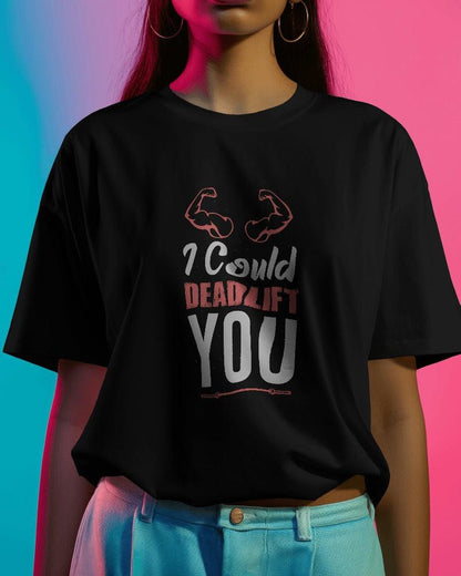 I Could Deadlift You - Unisex Oversized T Shirt - Bindaas Store