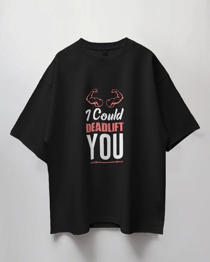 I Could Deadlift You - Unisex Oversized T Shirt - Bindaas Store