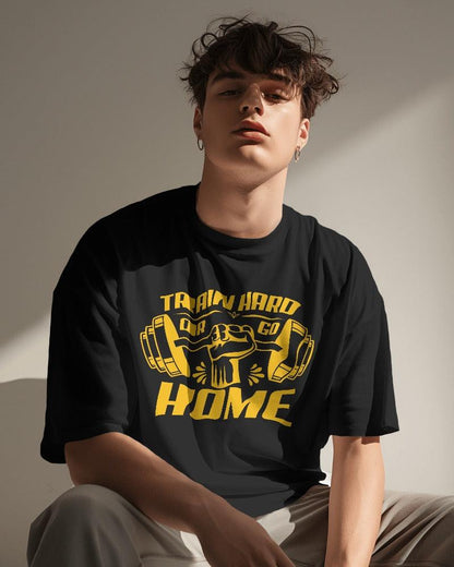 Train Hard or Go Home - Unisex Oversized T Shirt - Bindaas Store