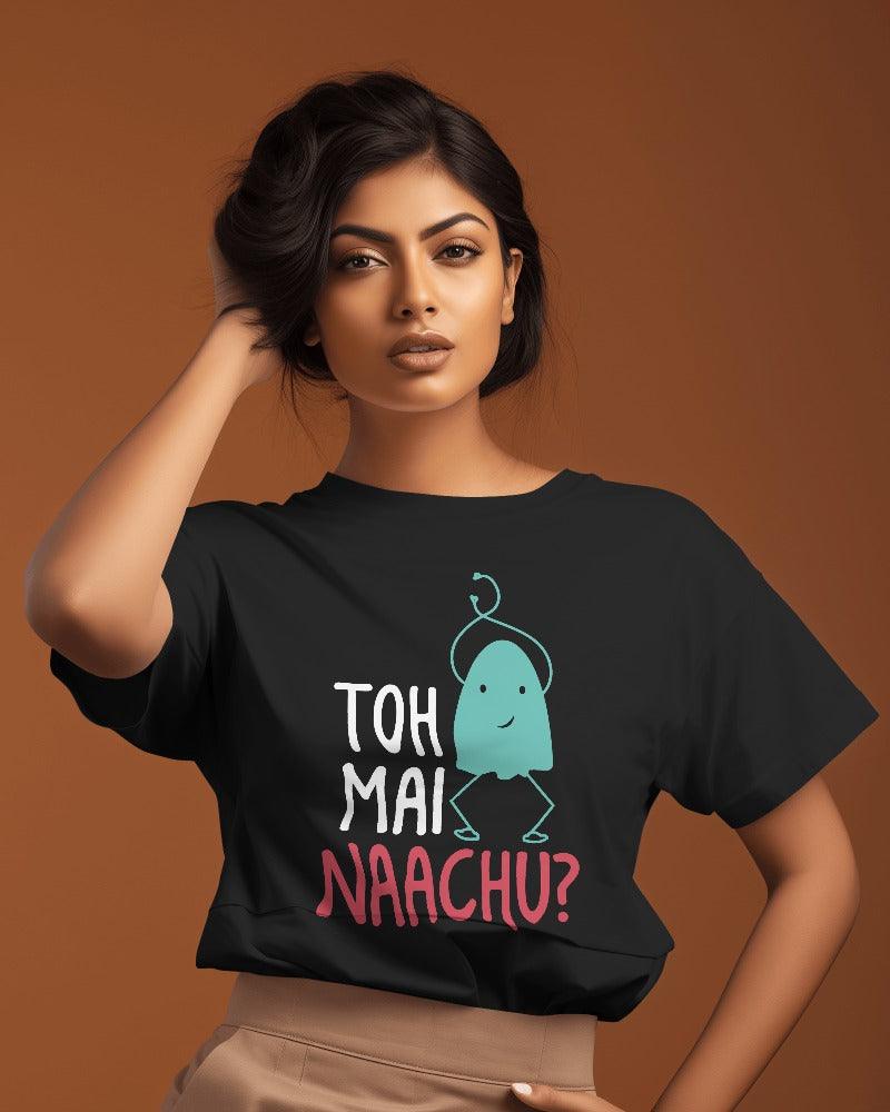 Toh Mai Naachu - Unisex Oversized T Shirt - Bindaas Store