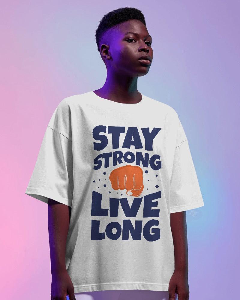 Stay Strong Live Long - Unisex Oversized T Shirt - Bindaas Store