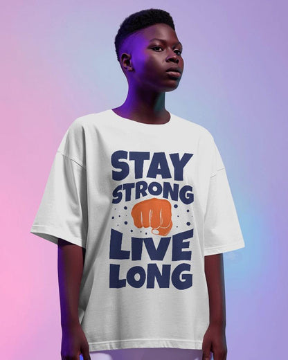 Stay Strong Live Long - Unisex Oversized T Shirt - Bindaas Store